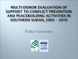 Policy summary Independent evaluation:  Standard OECD/DAC evaluation criteria, assessing the extent of progress made by the international community in supporting CPPB in Southern Sudan. 