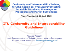 Conformity and Interoperability Training for ARB Region on Type Approval testing for Mobile Terminals, Homologation Procedures and Market Surveillance Tunis-Tunisia, 20-24 April 2015  ITU Conformity.