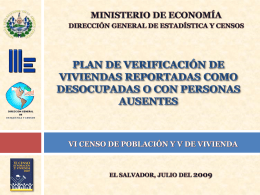 VI Censo de Población y V de Vivienda – El Salvador  Verificar las viviendas reportadas como desocupadas o con personas ausentes en.
