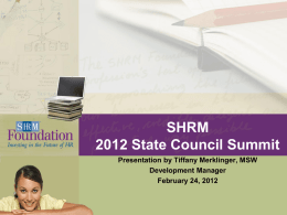 SHRM 2012 State Council Summit Presentation by Tiffany Merklinger, MSW Development Manager February 24, 2012