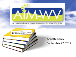 Annette Carey September 27, 2012 What are Accessible Instructional Materials? Presents exactly the same content in a format that makes the information usable by.