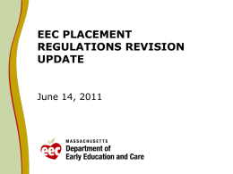 EEC PLACEMENT REGULATIONS REVISION UPDATE  June 14, 2011 Residential and Placement Licensing         The R&P Unit licenses programs that provide 24hour care and services to.