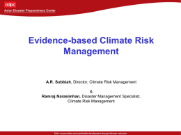 Evidence-based Climate Risk Management  A.R. Subbiah, Director, Climate Risk Management  & Ramraj Narasimhan, Disaster Management Specialist, Climate Risk Management.