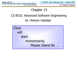 CS 8532: Adv. Software Eng. – Spring 2007 Dr. Hisham Haddad  Chapter 13 CS 8532: Advanced Software Engineering Dr.