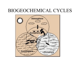 BIOGEOCHEMICAL CYCLES ‘Fundamentals’ of biogeochemical cycles • All matter cycles...it is neither created nor destroyed... • As the Earth is essentially a.