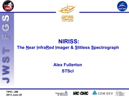 NIRISS: The Near InfraRed Imager & Slitless Spectrograph  Alex Fullerton STScI  TIPS / JIM 2013 June 20