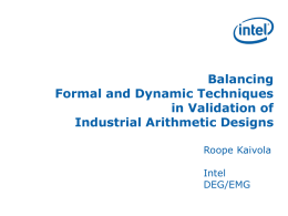 Balancing Formal and Dynamic Techniques in Validation of Industrial Arithmetic Designs Roope Kaivola Intel DEG/EMG Inside Intel.