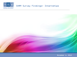 SHRM Survey Findings: Internships  November 6, 2013 Key Findings  • Are organizations hiring interns in 2013? Nearly two-thirds of organizations have hired.