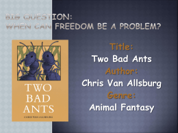 Title: Two Bad Ants Author: Chris Van Allsburg Genre: Animal Fantasy Timer gracefully  refreshment  uncomfortable  overdoing  remarkable  carefully  unbearably  ownership  unacceptable  leadership   impossibly  reappeared  unprepared  oncoming 