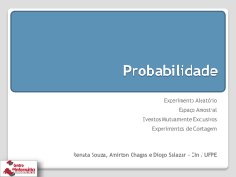 Probabilidade Experimento Aleatório Espaço Amostral Eventos Mutuamente Exclusivos Experimentos de Contagem  Renata Souza, Amirton Chagas e Diogo Salazar – CIn / UFPE.