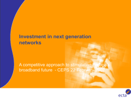 Investment in next generation networks  A competitive approach to stimulating Europe’s broadband future - CEPS 22 February 2007