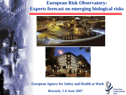 European Risk Observatory: Experts forecast on emerging biological risks  European Agency for Safety and Health at Work Brussels, 5-6 June 2007