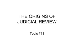 THE ORIGINS OF JUDICIAL REVIEW Topic #11 Article III Section 1. The judicial power of the United States, shall be vested in one Supreme.