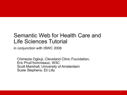 Semantic Web for Health Care and Life Sciences Tutorial in conjunction with ISWC 2008 Chimezie Ogbuji, Cleveland Clinic Foundation, Eric Prud’hommeauz, W3C Scott Marshall, University.