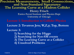 Precision Measurements, Small Crosssections, and Non-Standard Signatures: The Learning Curve at a Hadron Collider Henry Frisch  Enrico Fermi Institute and Physics Dept University of Chicago  Lecture.