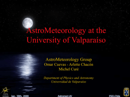 AstroMeteorology at the University of Valparaíso AstroMeteorology Group Omar Cuevas - Arlette Chacón Michel Curé Department of Physics and Astronomy Universidad de Valparaíso  Jan.