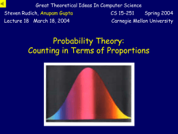 Great Theoretical Ideas In Computer Science Steven Rudich, Anupam Gupta  CS 15-251  Spring 2004  Lecture 18 March 18, 2004  Carnegie Mellon University  Probability Theory: Counting in Terms.