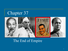 Chapter 37  The End of Empire The Process of De-Colonization   European Global Power Ending   •  •  •  •  Decline of Empires: By the mid-20th century, a series.