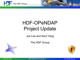 The HDF Group  HDF-OPeNDAP Project Update Joe Lee and Kent Yang The HDF Group  April 18, 2012  HDF/HDF-EOS Workshop XV  www.hdfgroup.org.