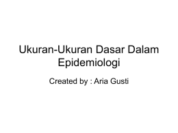 Ukuran-Ukuran Dasar Dalam Epidemiologi Created by : Aria Gusti What Is The Unique Skill Of Epidemiologists? MEASURING DISEASE FREQUENCY IN POPULATIONS.