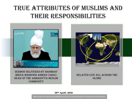 True Attributes of Muslims and their Responsibilities  Sermon Delivered by Hadhrat Mirza Masroor Ahmad (aba); Head of the Ahmadiyya Muslim Community  relayed live all across the globe  19th.
