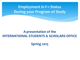 Employment in F-1 Status During your Program of Study  A presentation of the INTERNATIONAL STUDENTS & SCHOLARS OFFICE Spring 2015