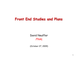 Front End Studies and Plans  David Neuffer  FNAL  (October 27, 2009) Outline  Front End for the Neutrino Factory/MC  Shorter front end example-  • basis.