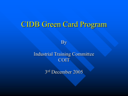 CIDB Green Card Program By Industrial Training Committee COIT  3rd December 2005 CIDB Green Card Program Requirement by Law under CIDB Act ; All ‘Construction Workers’