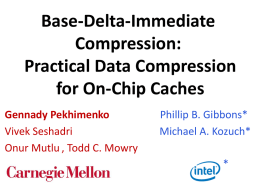 Base-Delta-Immediate Compression: Practical Data Compression for On-Chip Caches Gennady Pekhimenko Vivek Seshadri Onur Mutlu , Todd C.
