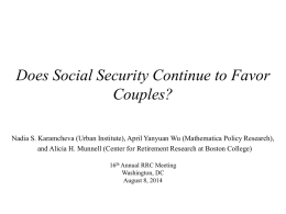 Does Social Security Continue to Favor Couples? Nadia S. Karamcheva (Urban Institute), April Yanyuan Wu (Mathematica Policy Research), and Alicia H.