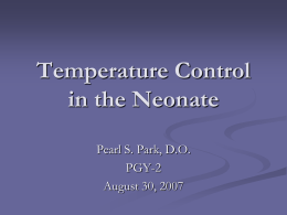 Temperature Control in the Neonate Pearl S. Park, D.O. PGY-2 August 30, 2007 Introduction   Hypothermia associated w/ increased morbidity/mortality in newborns of all birth weights/ages     Western philosophy of.