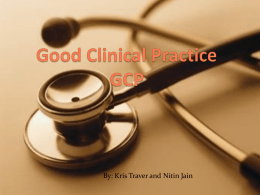 By: Kris Traver and Nitin Jain Goals and Objectives  To understand:  The affect of Good Clinical Practices on institutions conducting.