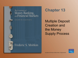Chapter 13 Multiple Deposit Creation and the Money Supply Process Players in the Money Supply Process • Central bank (Federal Reserve System) • Banks (depository institutions;