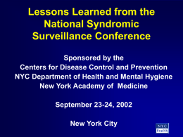 Lessons Learned from the National Syndromic Surveillance Conference Sponsored by the Centers for Disease Control and Prevention NYC Department of Health and Mental Hygiene New York.