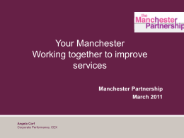 Your Manchester Working together to improve services Manchester Partnership March 2011  Angela Corf Corporate Performance, CEX.