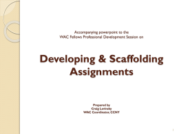 Accompanying powerpoint to the WAC Fellows Professional Development Session on  Developing & Scaffolding Assignments Prepared by Craig Levinsky WAC Coordinator, CCNY.
