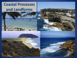 Coastal Processes and Landforms The Coastal Environment  The World Ocean covers 71% of Earth’s surface, and the world’s shoreline is of enormous.