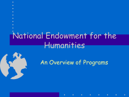 National Endowment for the Humanities An Overview of Programs The Humanities • History, Literature, Political Science, Law, Sociology, Philosophy, Religious Studies, Languages, Multicultural Studies, Women’s Studies, Sociology, Psychology,