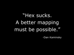 “Hex sucks. A better mapping must be possible.” -Dan Kaminsky Visual Forensic Analysis and Reverse Engineering of Binary Data Gregory Conti Erik Dean United States Military Academy West Point,