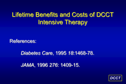 Lifetime Benefits and Costs of DCCT Intensive Therapy References: Diabetes Care, 1995 18:1468-78.  JAMA, 1996 276: 1409-15. DCCT.