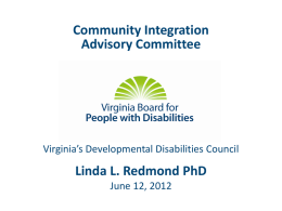 Community Integration Advisory Committee  Virginia’s Developmental Disabilities Council  Linda L. Redmond PhD June 12, 2012