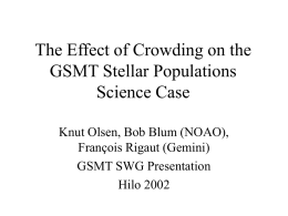 The Effect of Crowding on the GSMT Stellar Populations Science Case Knut Olsen, Bob Blum (NOAO), François Rigaut (Gemini) GSMT SWG Presentation Hilo 2002