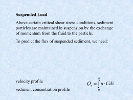 Suspended Load Above certain critical shear stress conditions, sediment particles are maintained in suspension by the exchange of momentum from the fluid to.