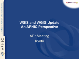 WSIS and WGIG Update An APNIC Perspective AP* Meeting Kyoto Overview  • • • •  Background on WSIS WGIG Status Recent APNIC Activities Outlook.