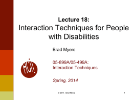 Lecture 18:  Interaction Techniques for People with Disabilities Brad Myers 05-899A/05-499A: Interaction Techniques Spring, 2014 © 2014 - Brad Myers.