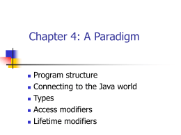 Chapter 4: A Paradigm        Program structure Connecting to the Java world Types Access modifiers Lifetime modifiers.
