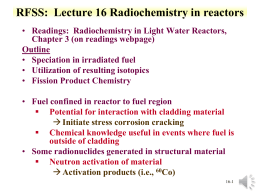 RFSS: Lecture 16 Radiochemistry in reactors • Readings: Radiochemistry in Light Water Reactors, Chapter 3 (on readings webpage) Outline • Speciation in irradiated fuel •