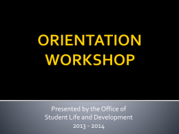 Presented by the Office of Student Life and Development 2013 - 2014