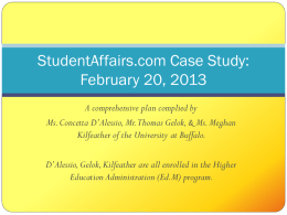 StudentAffairs.com Case Study: February 20, 2013 A comprehensive plan complied by Ms. Concetta D’Alessio, Mr.Thomas Gelok, & Ms.