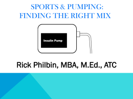 SPORTS & PUMPING: FINDING THE RIGHT MIX The Pump Club Insulin Pump  Rick Philbin, MBA, M.Ed., ATC.